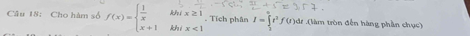 Cho hàm số f(x)=beginarrayl  1/x khix≥ 1 x+1khix<1endarray.. Tích phân I=∈tlimits _2^((∈fty)t^2)f(t)dt.(làm tròn đến hàng phần chục)