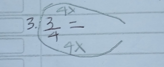 4x
3.  3/4 =
1 
. x