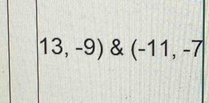 13,-9) & (-11,-7|