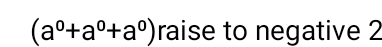 (a^0+a^0+a^0) raise to negative 2