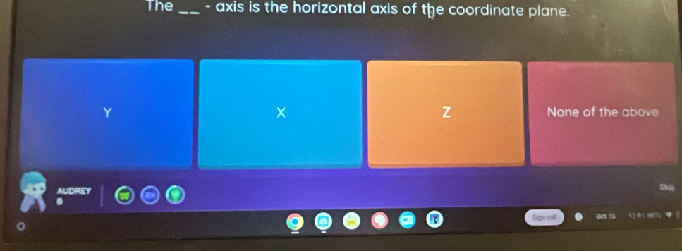 The _- axis is the horizontal axis of the coordinate plane.
Z None of the above
Sgn cut