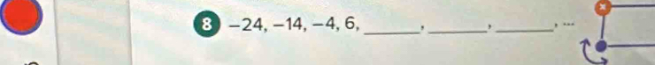 8 -24, −14, −4, 6, _,_ ,_ , .