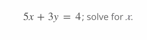 5x+3y=4; solve for x.