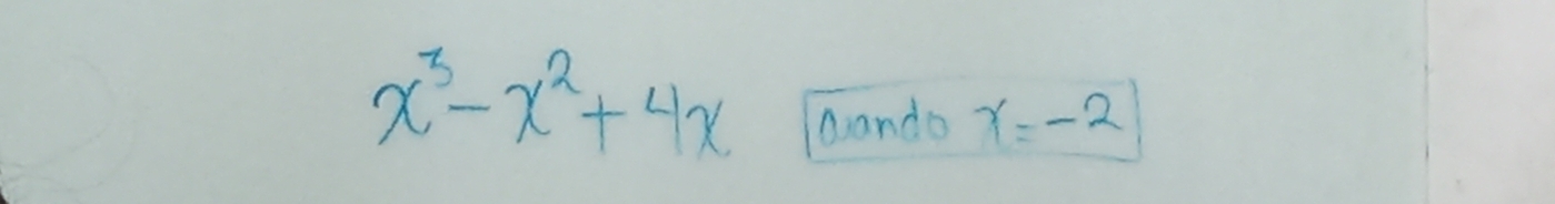 x^3-x^2+4x
aando x=-2