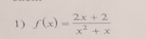 f(x)= (2x+2)/x^2+x 