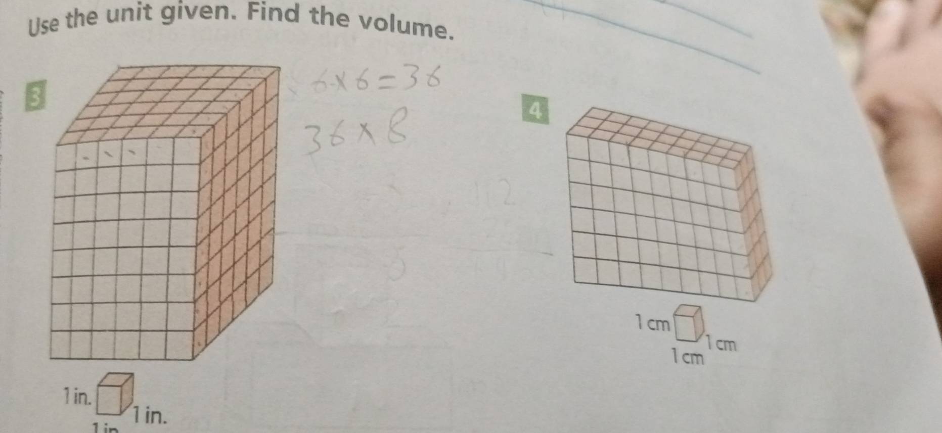 Use the unit given. Find the volume. 
4
1 cm
1cm
1 cm
1 in.
1 in 1in.