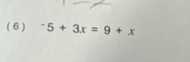 ( 6) ^-5+3x=9+x