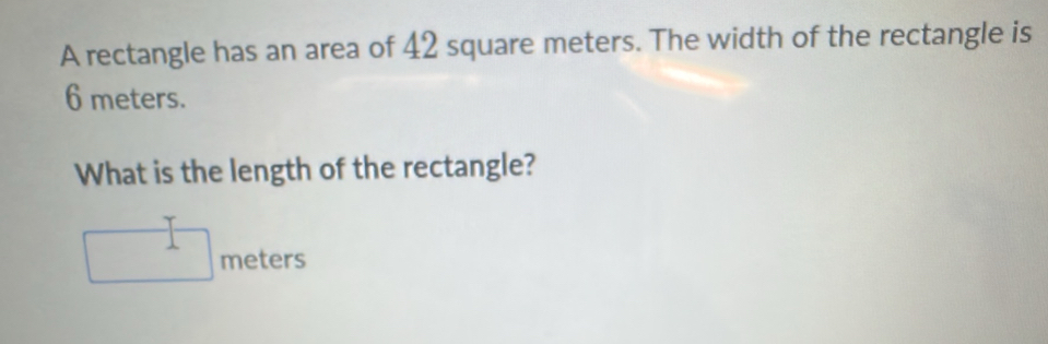 Solved: A rectangle has an area of 42 square meters. The width of the ...