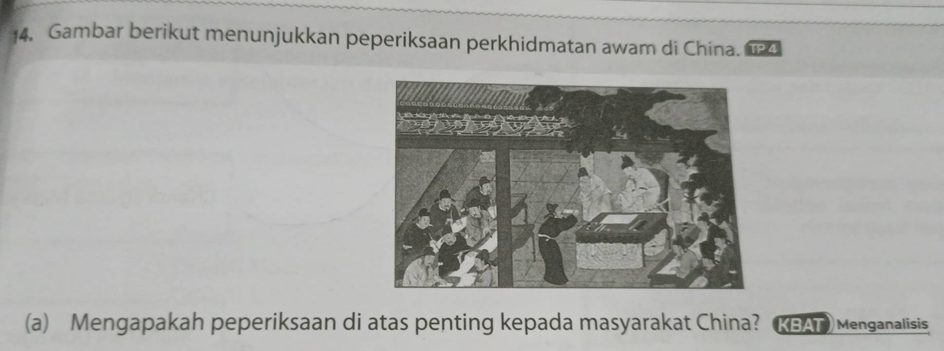 Gambar berikut menunjukkan peperiksaan perkhidmatan awam di China. TP4 
(a) Mengapakah peperiksaan di atas penting kepada masyarakat China? KBAT) Menganalisis