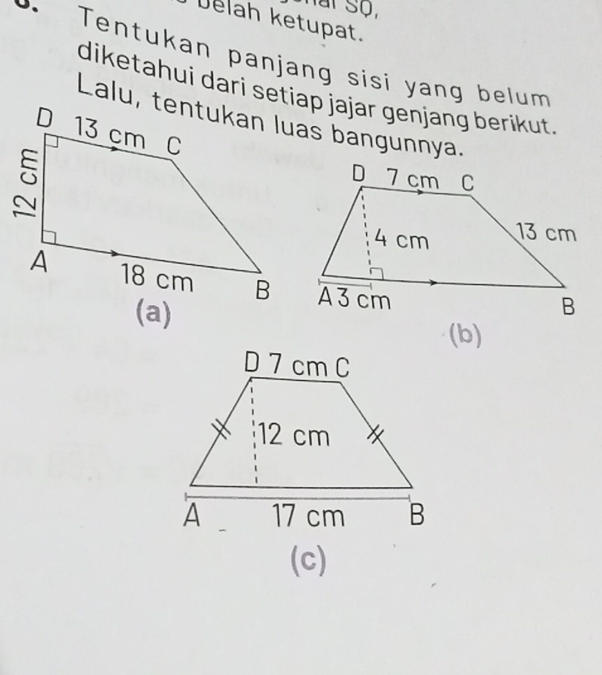 lat Sự, 
Delah ketupat. 
entukan panjang sisi yang belum 
diketahui dari setiap jajar genjang berikut. 
(a) 
(b) 
(c)