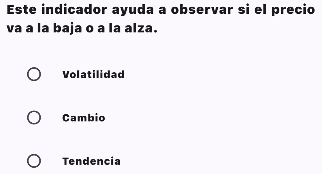 Este indicador ayuda a observar si el precio
va a la baja o a la alza.
Volatilidad
Cambio
Tendencia