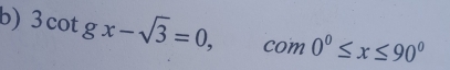 3cot gx-sqrt(3)=0, com0^0≤ x≤ 90^0