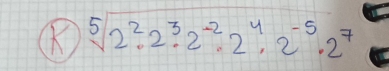 sqrt[5](2^2.2^3.2^(-2).2^4.2^(-5).2^7)