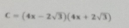 C=(4x-2sqrt(3))(4x+2sqrt(3))