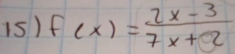 1s) f(x)= (2x-3)/7x+2 