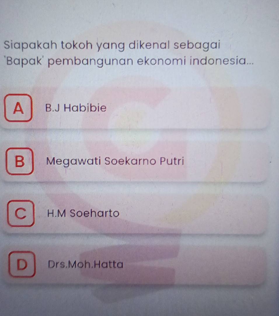 Siapakah tokoh yang dikenal sebagai
'Bapak' pembangunan ekonomi indonesia...
A B.J Habibie
B Megawati Soekarno Putri
C H.M Soeharto