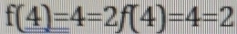 f(4)=4=2f(4)=4=2