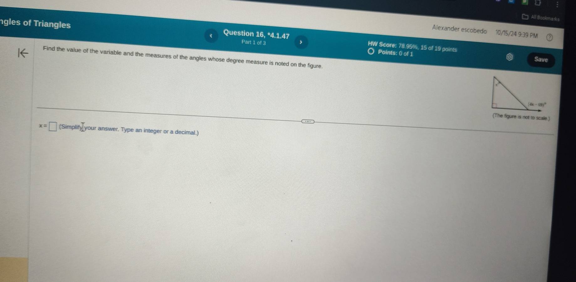 All Bookmarks
ngles of Triangles
Alexander escobedo 10/15/24 9:39 PM
Question 16, *4.1.47 HW Score: 78.95%, 15 of 19 points
Part 1 of 3 >
O Points: 0 of 1 Save
Find the value of the variable and the measures of the angles whose degree measure is noted on the figure
(The figure is not to scale.)
x=□ (Simplif sqrt(3) your answer. Type an integer or a decimal.)