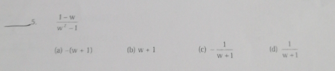  (1-w)/w^2-1 
(a) -(w+1) (b) w+1 (c) - 1/w+1  (d)  1/w+1 