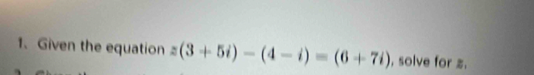 Given the equation (3+5i)-(4-i)=(6+7i) , solve for .