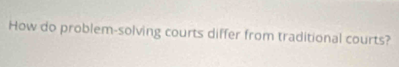 How do problem-solving courts differ from traditional courts?