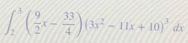 ∈t _2^(3(frac 9)2x- 33/4 )(3x^2-11x+10)^3dx