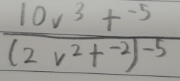 frac 10v^3+^-5(2v^2+^-2)^-5