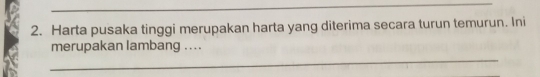 Harta pusaka tinggi merupakan harta yang diterima secara turun temurun. Ini 
_ 
merupakan lambang ....