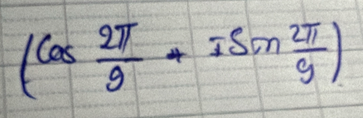 (cos  2π /9 +isin  2π /9 )