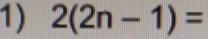 2(2n-1)=