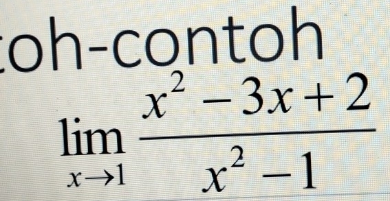 toh-contoh
limlimits _xto 1 (x^2-3x+2)/x^2-1 