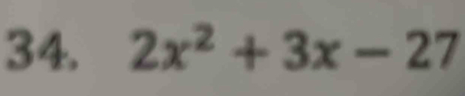 34, 2x^2+3x-27