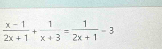  (x-1)/2x+1 + 1/x+3 = 1/2x+1 -3