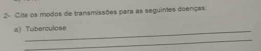 2- Cite os modos de transmissões para as seguintes doenças: 
a) Tuberculose 
_