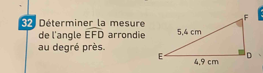 Déterminer la mesure 
de l'angle widehat EFD arrondie 
au degré près.