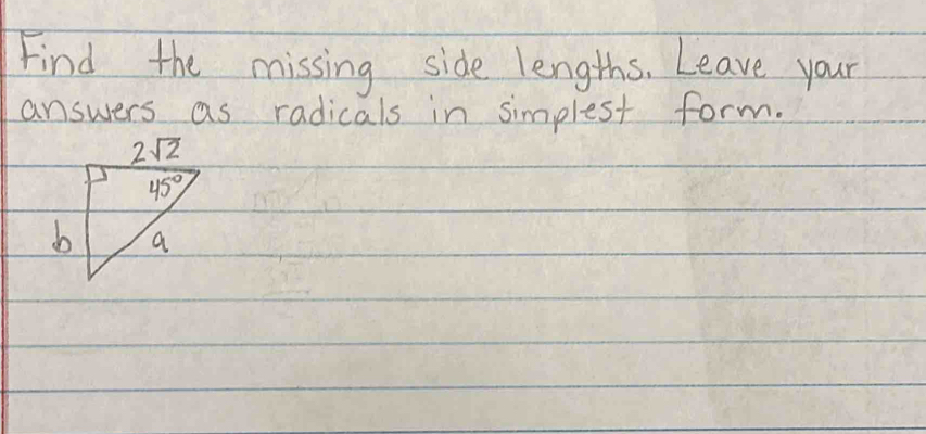 Find the missing side lengths, Leave your
answers as radicals in simplest form.