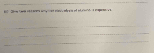 (ii) Give two reasons why the electrolysis of alumina is expensive. 
_ 
_ 
_