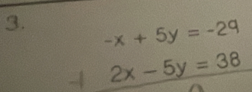 -x+5y=-29
2x-5y=38
a