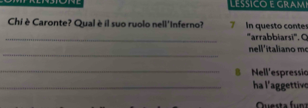 NC LESSICO E GRAMI 
Chi è Caronte? Qual è il suo ruolo nell'Inferno? 7 In questo contes 
_ 'arrabbiarsi'. Q 
_ 
nell'italiano mo 
_8 Nell'espressio 
_ha l'aggettivo 
Questa funz