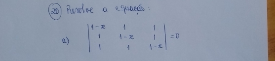 Rerolue a equacao: 
a) beginvmatrix 1-x&1&1 1&1-x&1 1&1&1-xendvmatrix =0