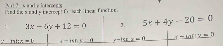 and y intercepts
Find the x and y intercept for each linear function.
y