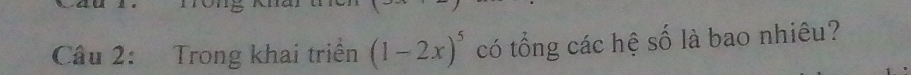 Trong khai triển (1-2x)^5 có tổng các hệ số là bao nhiêu?