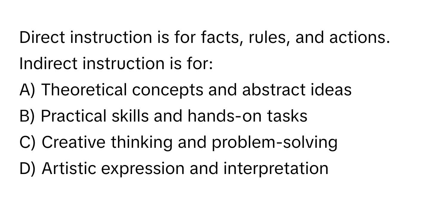 Solved: Direct instruction is for facts, rules, and actions. Indirect ...