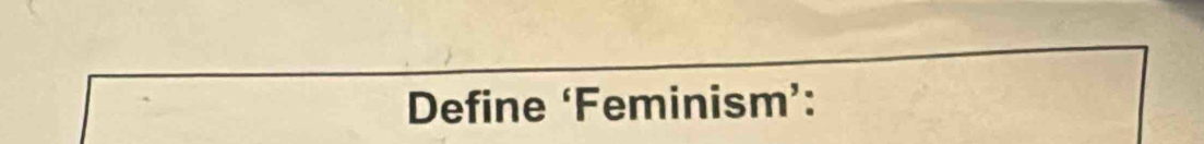 Define ‘Feminism’: