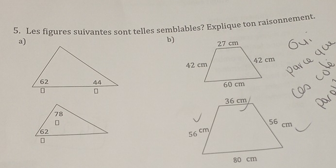 Les figures suivantes sont telles semblables? Explique ton raisonnement. 
a) 
b)