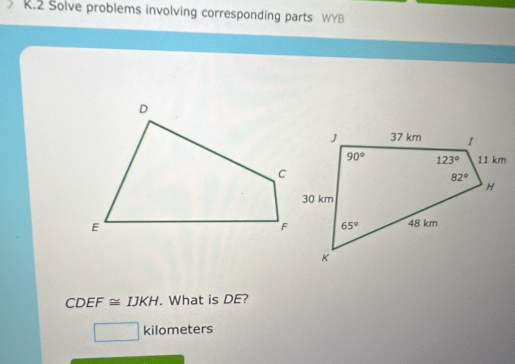 Solve problems involving corresponding parts WYB
CDEF≌ IJKH. What is DE?
kilometers