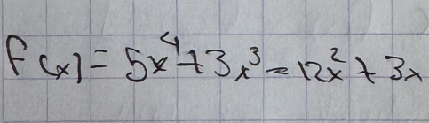 f(x)=5x^4+3x^3-12x^2+3x