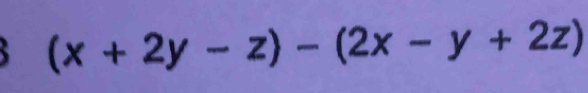 (x+2y-z)-(2x-y+2z)