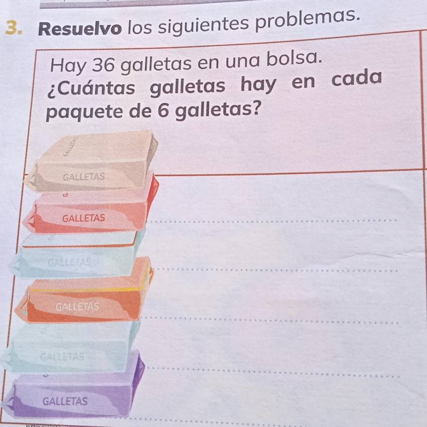 Resuelvo los siguientes problemas.
Hay 36 galletas en una bolsa.
¿Cuántas galletas hay en cada
paquete de 6 galletas?
GALLETAS
GALLETAS
GALLETAS
GALLETAS
GALLETAS
GALLETAS