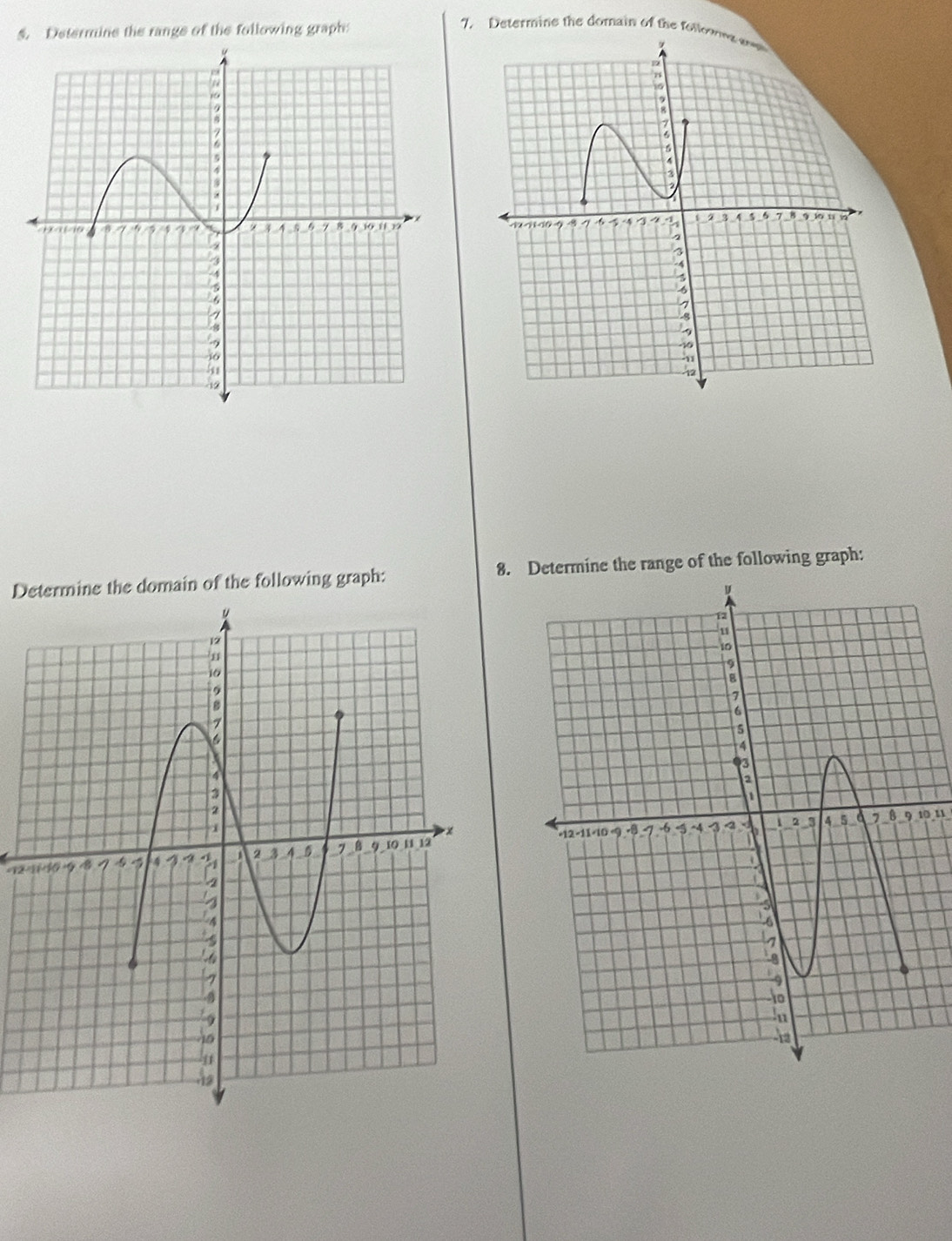 Determine the range of the following graph: 
7. Determine the domain of the followng a 
Determine the domain of the following graph: 8. Determine the range of the following graph:
910 11
=12 -11 -10